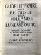 GUIDE LITTERAIRE DE LA BELGIQUE DE LA HOLLANDE ET DU LUXEMBOURG Régionalisme Editions Hachette 1972 - CGER - Belgio
