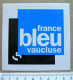 RADIO : AUTOCOLLANT FRANCE BLEU VAUCLUSE - Autocollants