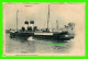 SHIP, BATEAU - STEAMER " ARUNDEL" DIEPPE (76) LE DÉPART DU BATEAU POUR NEWHAVEN - - Steamers