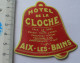 THEME HOTEL : AUTOCOLLANT HOTEL DE LA CLOCHE - AIX-LES-BAINS - Aufkleber