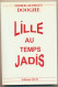 Livre - LILLE Au Temps Jadis - écit Par Didier-Georges DOOGHE - éditions MCD 2004 - Picardie - Nord-Pas-de-Calais