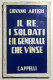 WWI - G. Artieri - Il Re, I Soldati E Il Generale Che Vinse - Ed. 1952 - Otros & Sin Clasificación