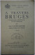 A TRAVERS BRUGES PROMENADES ARTISTIQUES ET PITTORESQUES 1) EDITION - 159 PAGES. BON ETAT  210 X 135 MM  ZIE AFBEELDINGEN - België