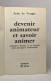 Devenir Animateur Et Savoir Animer : Comment Former Et Se Former Pour Pratiquer L'animation (Époque) - Autres & Non Classés