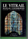 LE VITRAIL FRANCAIS CONTEMPORAIN 1984 FRANCOISE PERROT CENTRE INTERNATIONAL DU VITRAIL CHARTRES LA MANUFACTURE - Kunst