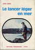 LE LANCER LEGER EN MER   -  106 PAGES  -  QUELQUES  ILLUSTRATIONS  -  1972 - Fischen + Jagen