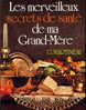 LES MERVEILLEUX SECRETS DE SANTE DE MA GRAND-MERE  - 1980  -  253 PAGES -  NOMBREUSES ILLUSTRATIONS - Cuisine & Vins