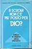 A SCUOLA NON C'E' PIU' POSTO PER DIO ? - Autres & Non Classés