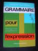 GRAMMAIRE POUR L´EXPRESSION / CM2 ET TRANSITION/ NATHAN/ 1968 - 6-12 Ans