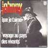 Johnny Hallyday Que Je T Aime / Voyage Au Pays Des Vivants - Andere & Zonder Classificatie