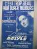 MUSIQUE & PARTITIONS //DE LUCIENNE DELYLE  C'EST TROP BEAU POUR DURER TOUJOURS  VALSE  FILM LE BIENFAITEUR    1942 - Musicals