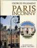 Georges Pillement : Paris Inconnu. Itinéraires Archéologiques Et Historiques. - Parigi