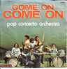 POP CONCERTO ORCHESTRA . COME ON COME ON / EDEN IS A MAGIC WORLD - Sonstige & Ohne Zuordnung