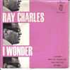 RAY CHARLES . I WONDER /WHO YOU GONNA'LOVE /THEM THAT GOT /MY BABY - Autres & Non Classés