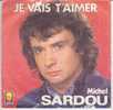 MICHEL SARDOU . JE VAIS T'AIMER / LA MANIF - Autres & Non Classés