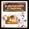 " Je Photographie à L'intérieur " - MARABOUT Flash N° 114 - Fotografia