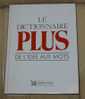 Le Dictionnaire Plus. De L'idée Aux Mots -l9 - Dictionnaires