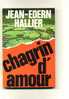 - CHAGRIN D´AMOUR . PAR J.-E. HALLIER . LE LIVRE DE POCHE N°4725     1979. - Abenteuer