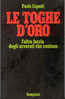 S LE TOGHE D'ORO : L'ALTRA FACCIA DEGLI AVVOCATI CHE CONTANO / PAOLA CAPUDI  BOMPIANI, 1983  187 PAGINE    Avvocatura - Société, Politique, économie