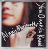 ALANIS  MORISSETTE   YOU OUGHTA  KUOW - Autres - Musique Anglaise