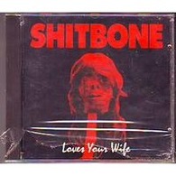SHITBONE  °  LOVE YOUR WIFE  //  CD ALBUM  NEUF SOUS CELLOPHANE - Rock