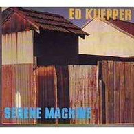 ED  KUEPPER °° SERENE MACHINE   //  CD ALBUM NEUF SOUS CELLOPHANE - Rock
