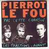 PIERROT LE FOU  °°  PAS CETTE CHANSON /  LES TRACTIONS AVANT - Rock