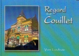 Recueil De Cartes-vues Et Photos Commentées "Regard Sur COUILLET" LARDINOIS, Y. (2006) - Books & Catalogues