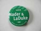 Badge Vert : Vote Nader& La Duke - Altri & Non Classificati