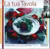 LA TUA TAVOLA - Prepararla E Decorarla - Art, Design, Decoration