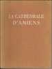 1937 - LA CATHEDRALE D´AMIENS - Louise Lefrançois-Pillion - Photographies De Schneider . - Picardie - Nord-Pas-de-Calais