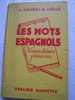 LES MOTS ESPAGNOLS Et Les Locutions Espagnoles - Nomenclatura Francesa - J.AGNES§A.VINAS - 1959 LIBRAIRIE HACHETTE  - - 18+ Jaar