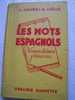 LES MOTS ESPAGNOLS Et Les Locutions Espagnoles - Nomenclatura Francesa - J.AGNES§A.VINAS - 1959 LIBRAIRIE HACHETTE  - - 18 Ans Et Plus