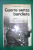 PEA/16 E.Sogno GUERRA SENZA BANDIERA Mursia 1970/Cronache Della "Franchi" Nella Resistenza - Italian