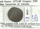 VATICAN  PAPAL STATES QUATTRINO OF ANCONA  FRONT GREGORY XIII BACK ND(1572-85) KM1234 VF READ DESCRIPTION CAREFULLY !!! - Vatican