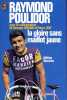 Sport Cyclisme : Raymond Poulidor La Gloire Sans Maillot Jaune - Ciclismo