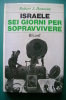 PEI/52 Robert J.Donovan ISRAELE Sei Giorni Per Vivere Rizzoli I^ Ed.1967/MILITARE/GUERRA - Italien