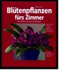 Ratgeber : Blütenpflanzen Fürs Zimmer - So Blühen Sie  -  Mit Blüh-Kalender Und Grünteil - Other & Unclassified