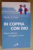 PBE/16 Paolo Curtaz IN COPPIA CON DIO Pagine Bibliche Da Leggere In Due  San Paolo 2006 - Religione