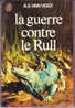 J´ai Lu N° 475 - La Guerre Contre Le Rull - A.E. Van Vogt - J'ai Lu