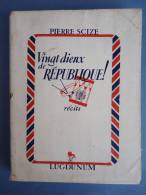 Récit - Pierre SCIZE (Michel-Joseph Piot)  - Vingt Dieux De République ! -  EditionsLugdunum - 1945 - Rhône-Alpes