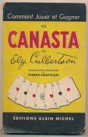 Comment Jouer Et Gagner Au Canasta (1949) Par Ely Culbertson, Traduction Pierre Coutelan, 128 Pages, Edit. Albin Michel - Gesellschaftsspiele