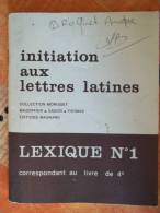 Initiation Aux LETTRES LATINES - Lexique N°1 Latin-français - Niveau 4e - Rédigé Par Des Professeurs - 12-18 Years Old
