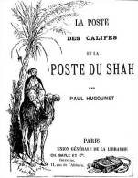 EBook: "La Poste Des Khalifes Et La Poste Du Shah" Par Paul Hugonet - Altri & Non Classificati