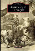 AINSI NAQUIT LE CIRQUE . Par Alain Poulin . - Cirque