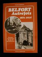 BELFORT AUTREFOIS1871-1914  André LARGER Editions HORVATH 1987 - Franche-Comté