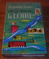 Les Grandes Heures Des Cités Et Châteaux De La Loire - André Castelot - 1959. - Pays De Loire