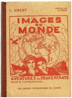 LIVRE SCOLAIRE : L. EMERY : IMAGES DU MONDE AVENTURES DE DEUX ENFANTS - DESSINS  DE PIERRE COMBET-DESCOMBES 1930 - 6-12 Ans