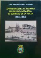 LIBRO AAproximación A La Historia Militar De Cartagena Murcia: El Gobierno Militar De La Plaza 1700-1994  Gómez Vizcaino - Storia E Arte