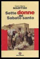 Sette Donne Del Sabato Santo - Carlo Maria Martini Cardinale Arcivescovo Di Milano - Religione